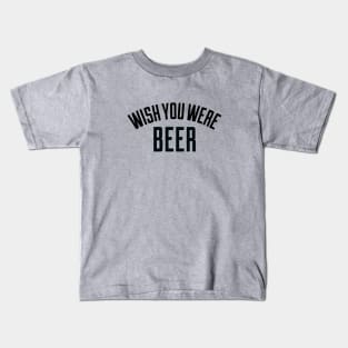 Wish You Were Beer Kids T-Shirt